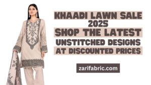 Promotional image for Khaadi Lawn Sale 2025, showcasing unstitched designs at discounted prices. Visit zarifabric.com