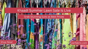 Promotional banner for Khaadi's Summer Lawn Sale, featuring stylish unstitched fabrics for women. Shop now at zarifabric.com for discounted prices.