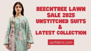 Promotional banner for the Beechtree Lawn Sale 2025, featuring unstitched suits and the latest collection. Visit zarifabric.com for more details